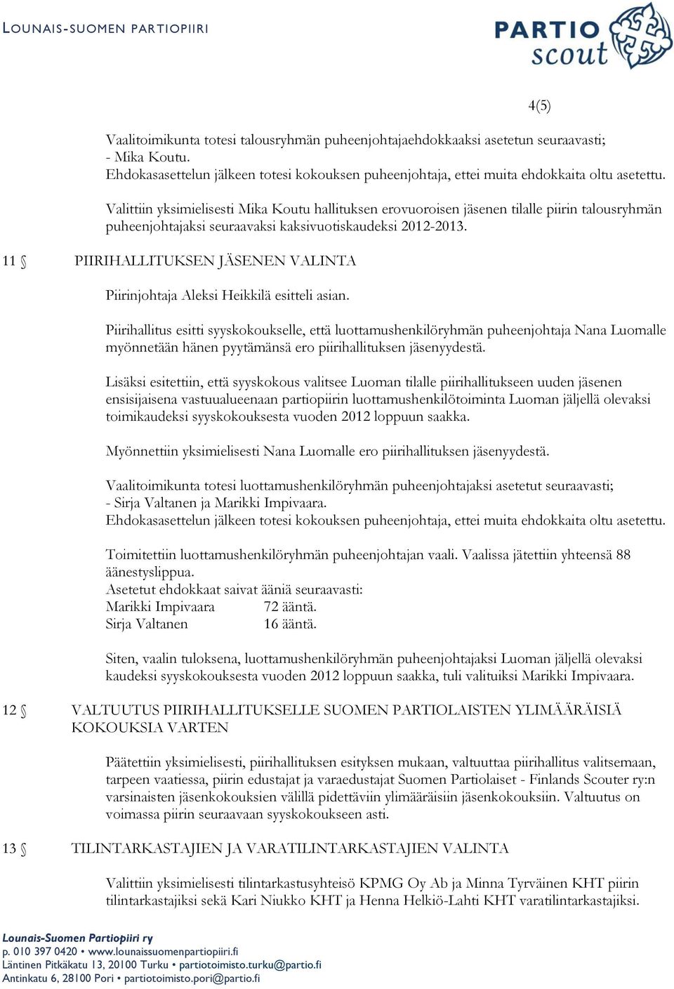 11 PIIRIHALLITUKSEN JÄSENEN VALINTA Piirinjohtaja Aleksi Heikkilä esitteli asian.