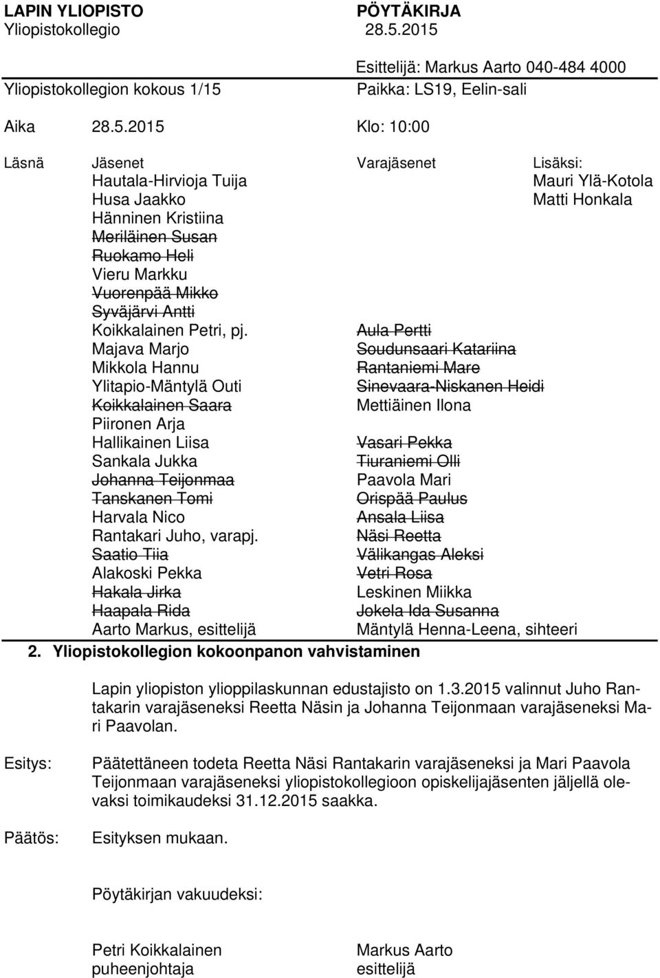 2015 valinnut Juho Rantakarin varajäseneksi Reetta Näsin ja n varajäseneksi Mari Paavolan.