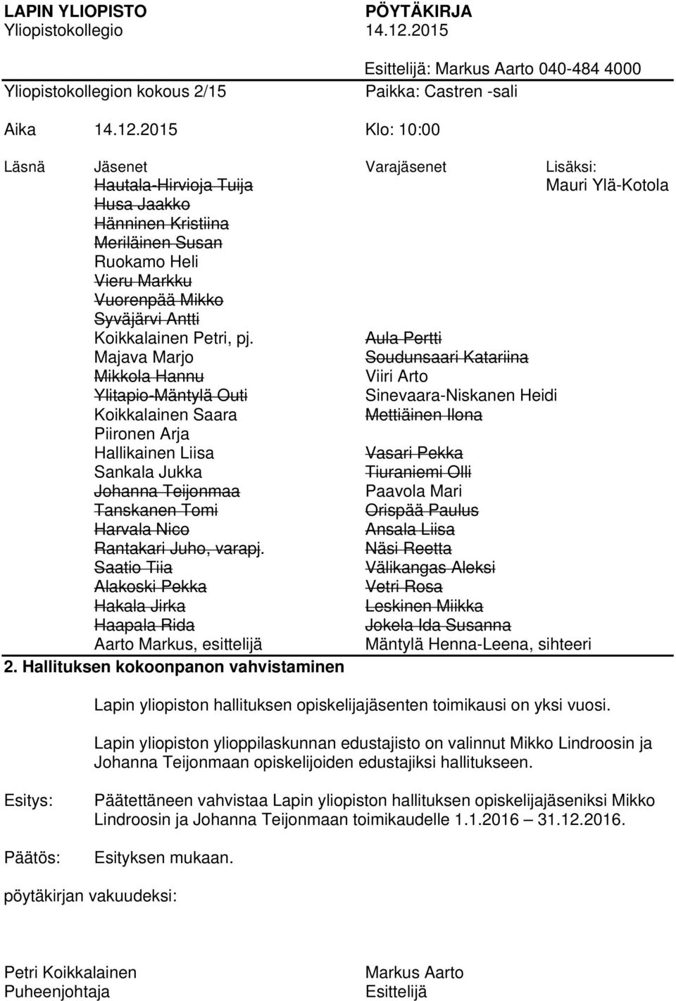 Lapin yliopiston ylioppilaskunnan edustajisto on valinnut Mikko Lindroosin ja n opiskelijoiden edustajiksi