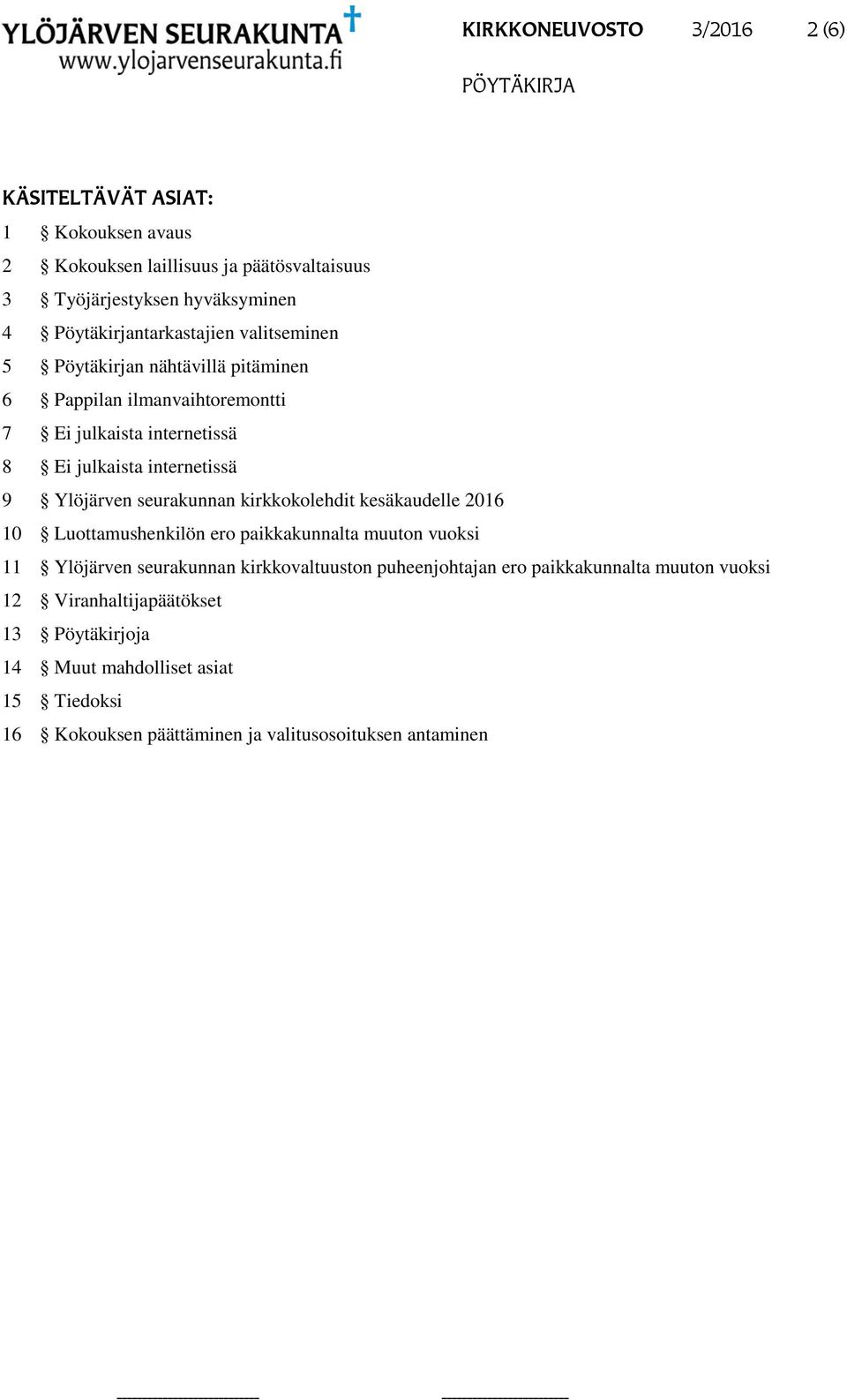 9 Ylöjärven seurakunnan kirkkokolehdit kesäkaudelle 2016 10 Luottamushenkilön ero paikkakunnalta muuton vuoksi 11 Ylöjärven seurakunnan kirkkovaltuuston