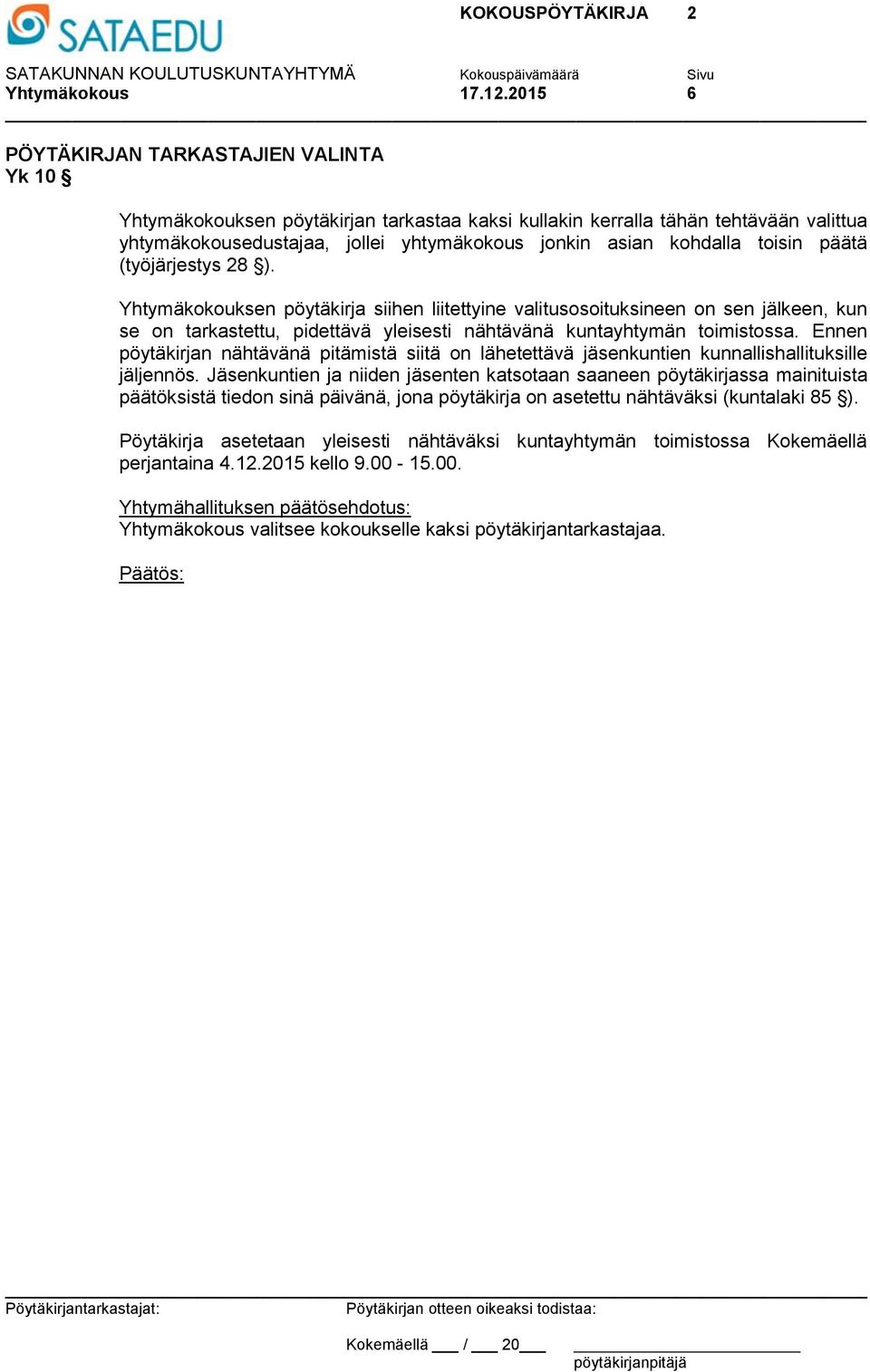 toisin päätä (työjärjestys 28 ). Yhtymäkokouksen pöytäkirja siihen liitettyine valitusosoituksineen on sen jälkeen, kun se on tarkastettu, pidettävä yleisesti nähtävänä kuntayhtymän toimistossa.