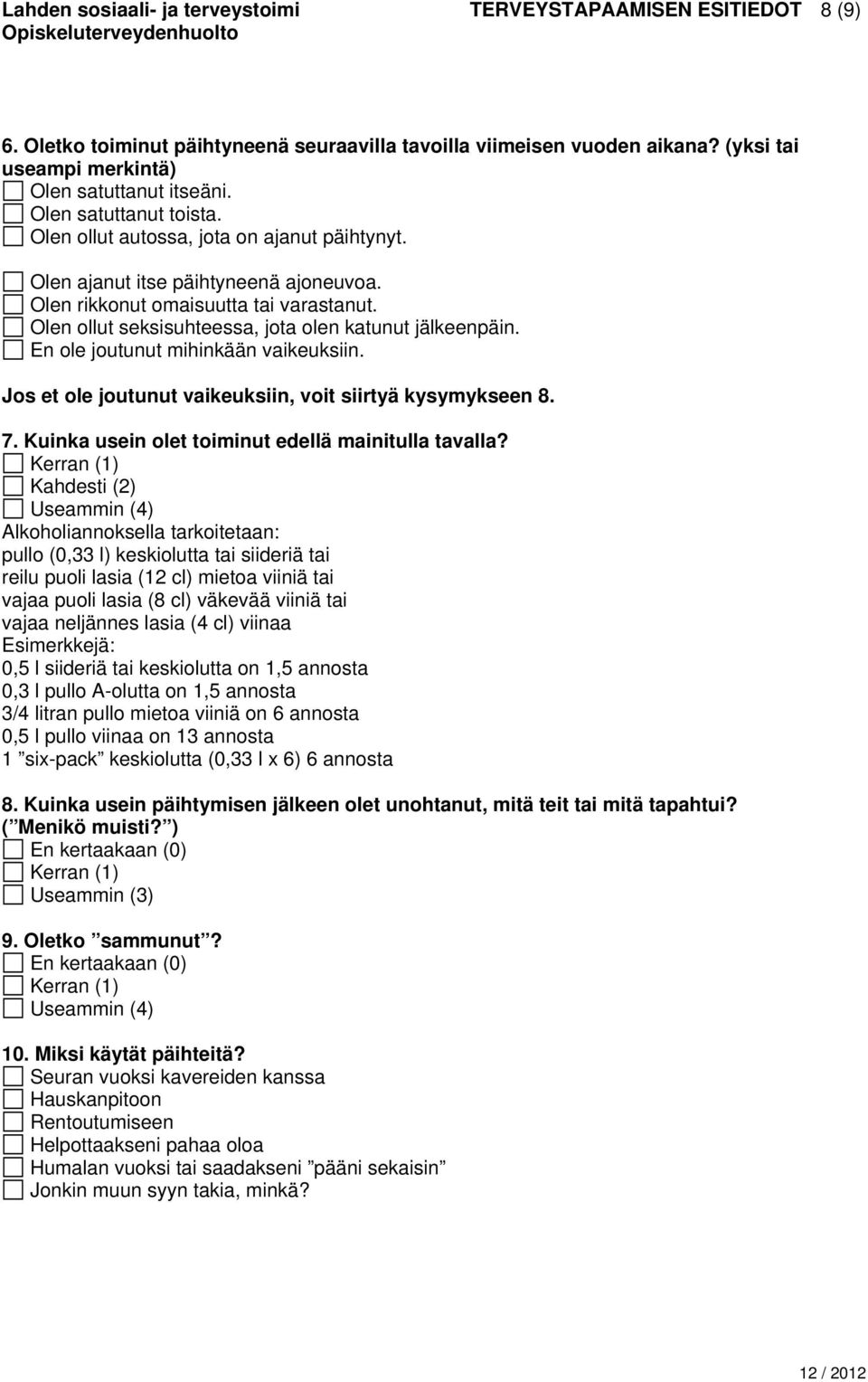 Olen ollut seksisuhteessa, jota olen katunut jälkeenpäin. En ole joutunut mihinkään vaikeuksiin. Jos et ole joutunut vaikeuksiin, voit siirtyä kysymykseen 8. 7.