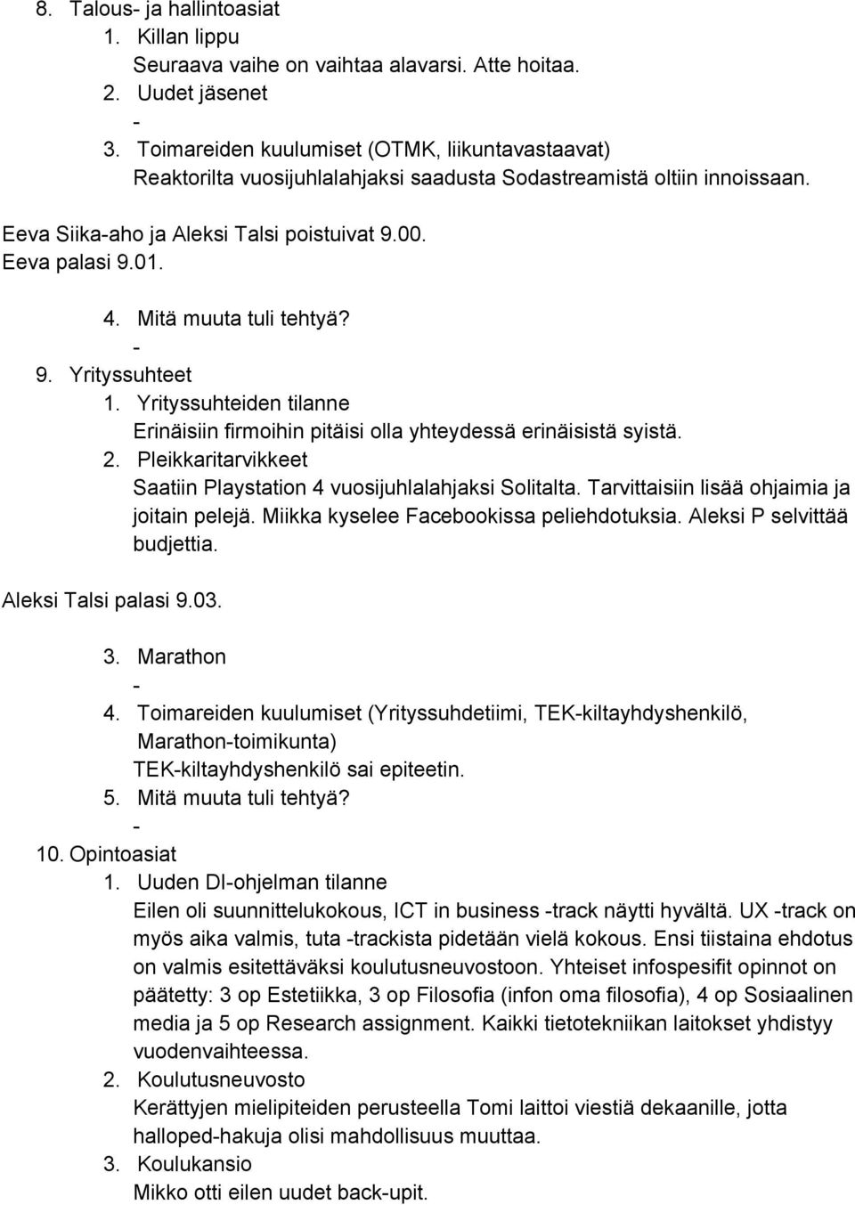 Mitä muuta tuli tehtyä? 9. Yrityssuhteet 1. Yrityssuhteiden tilanne Erinäisiin firmoihin pitäisi olla yhteydessä erinäisistä syistä. 2.