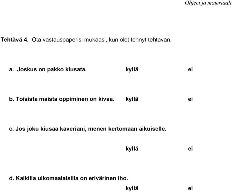 Toisista maista oppiminen on kivaa. kyllä ei c.