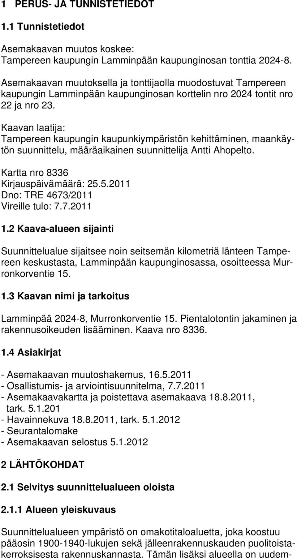 Kaavan laatija: Tampereen kaupungin kaupunkiympäristön kehittäminen, maankäytön suunnittelu, määräaikainen suunnittelija Antti Ahopelto. Kartta nro 8336 Kirjauspäivämäärä: 25.