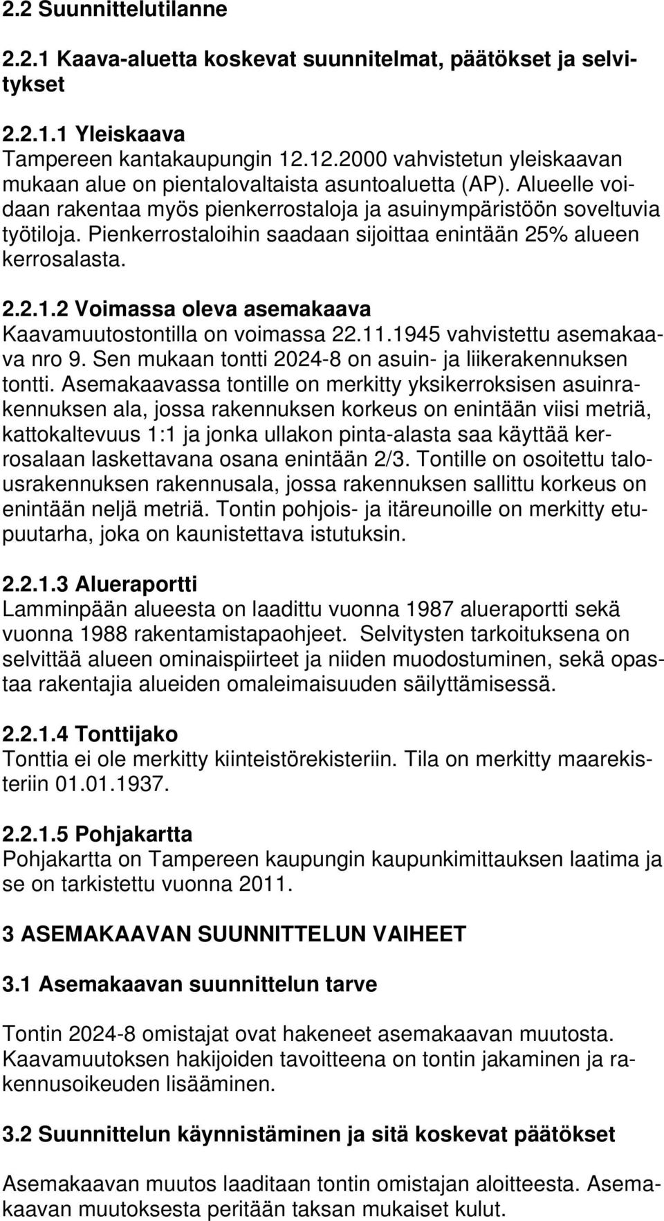 Pienkerrostaloihin saadaan sijoittaa enintään 25% alueen kerrosalasta. 2.2.1.2 Voimassa oleva asemakaava Kaavamuutostontilla on voimassa 22.11.1945 vahvistettu asemakaava nro 9.