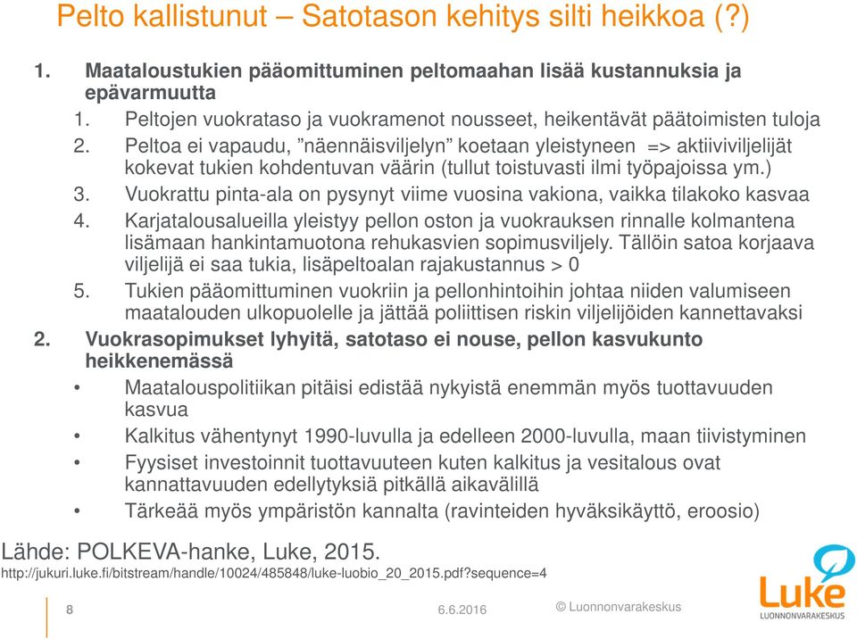 Peltoa ei vapaudu, näennäisviljelyn koetaan yleistyneen => aktiiviviljelijät kokevat tukien kohdentuvan väärin (tullut toistuvasti ilmi työpajoissa ym.) 3.