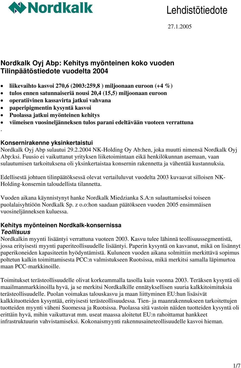 miljoonaan euroon operatiivinen kassavirta jatkui vahvana paperipigmentin kysyntä kasvoi Puolassa jatkui myönteinen kehitys viimeisen vuosineljänneksen tulos parani edeltävään vuoteen verrattuna.