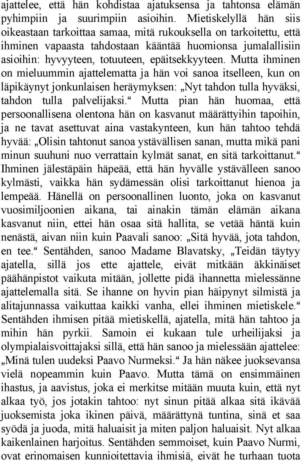 Mutta ihminen on mieluummin ajattelematta ja hän voi sanoa itselleen, kun on läpikäynyt jonkunlaisen heräymyksen: `Nyt tahdon tulla hyväksi, tahdon tulla palvelijaksi.