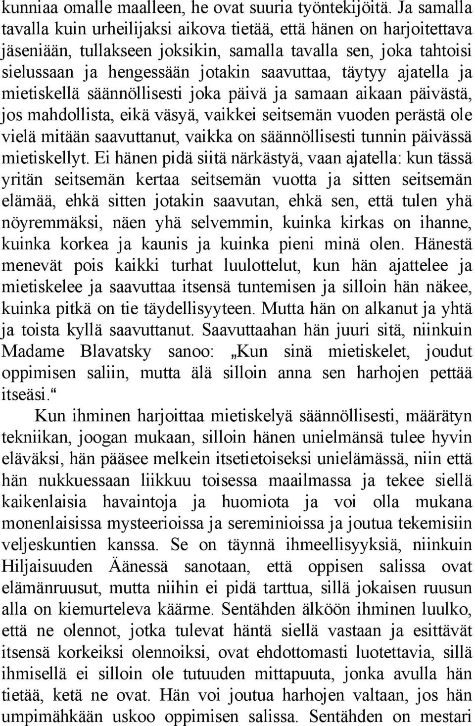 ajatella ja mietiskellä säännöllisesti joka päivä ja samaan aikaan päivästä, jos mahdollista, eikä väsyä, vaikkei seitsemän vuoden perästä ole vielä mitään saavuttanut, vaikka on säännöllisesti