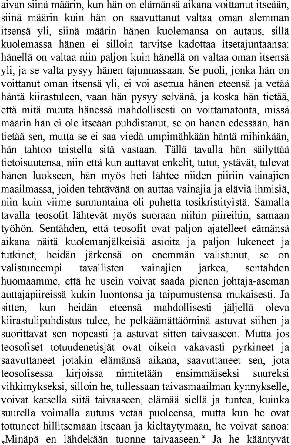 Se puoli, jonka hän on voittanut oman itsensä yli, ei voi asettua hänen eteensä ja vetää häntä kiirastuleen, vaan hän pysyy selvänä, ja koska hän tietää, että mitä muuta hänessä mahdollisesti on