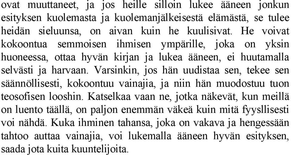 Varsinkin, jos hän uudistaa sen, tekee sen säännöllisesti, kokoontuu vainajia, ja niin hän muodostuu tuon teosofisen looshin.