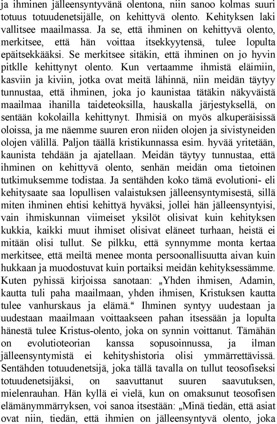 Kun vertaamme ihmistä eläimiin, kasviin ja kiviin, jotka ovat meitä lähinnä, niin meidän täytyy tunnustaa, että ihminen, joka jo kaunistaa tätäkin näkyväistä maailmaa ihanilla taideteoksilla,