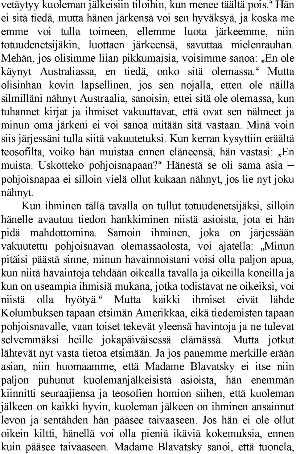 Mehän, jos olisimme liian pikkumaisia, voisimme sanoa: `En ole käynyt Australiassa, en tiedä, onko sitä olemassa.