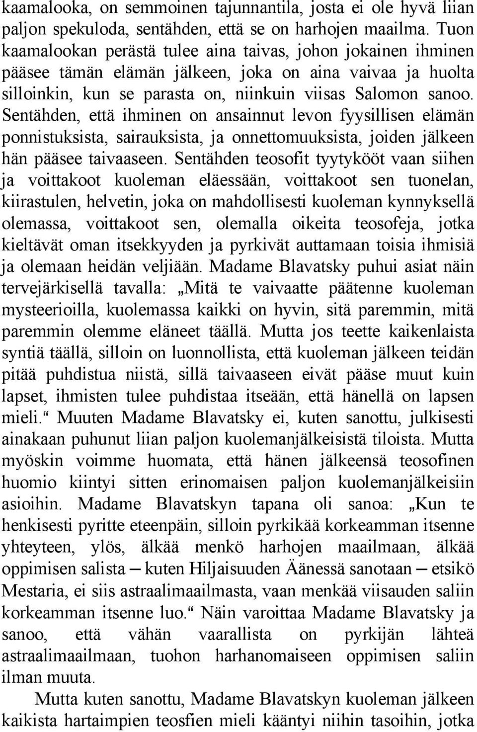 Sentähden, että ihminen on ansainnut levon fyysillisen elämän ponnistuksista, sairauksista, ja onnettomuuksista, joiden jälkeen hän pääsee taivaaseen.