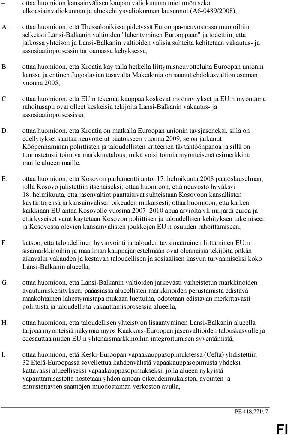 valtioiden välisiä suhteita kehitetään vakautus- ja assosiaatioprosessin tarjoamassa kehyksessä, B.