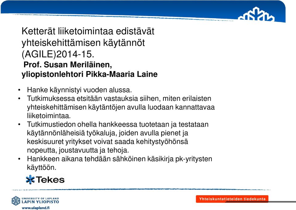 Tutkimuksessa etsitään vastauksia siihen, miten erilaisten yhteiskehittämisen käytäntöjen avulla luodaan kannattavaa liiketoimintaa.