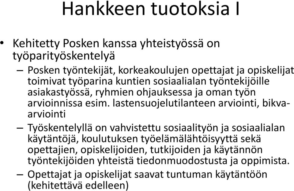 lastensuojelutilanteen arviointi, bikvaarviointi Työskentelyllä on vahvistettu sosiaalityön ja sosiaalialan käytäntöjä, koulutuksen