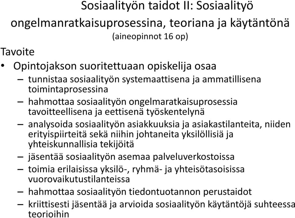 asiakastilanteita, niiden erityispiirteitä sekä niihin johtaneita yksilöllisiä ja yhteiskunnallisia tekijöitä jäsentää sosiaalityön asemaa palveluverkostoissa toimia erilaisissa