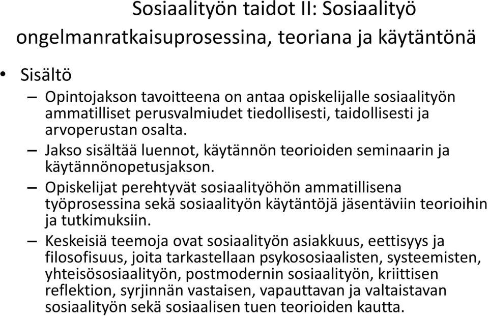 Opiskelijat perehtyvät sosiaalityöhön ammatillisena työprosessina sekä sosiaalityön käytäntöjä jäsentäviin teorioihin ja tutkimuksiin.