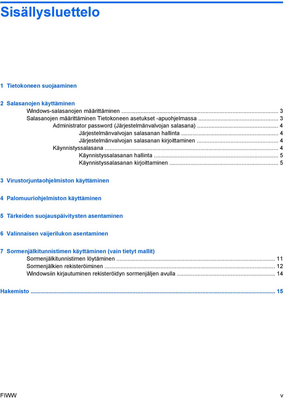 .. 4 Käynnistyssalasanan hallinta... 5 Käynnistyssalasanan kirjoittaminen.