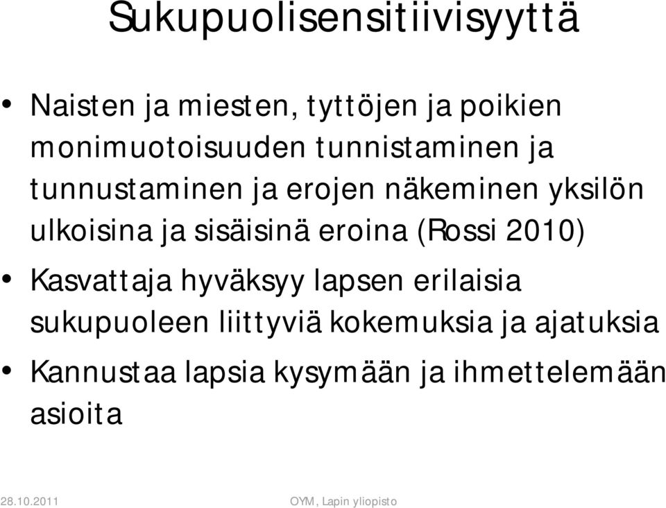 ulkoisina ja sisäisinä eroina (Rossi 2010) Kasvattaja hyväksyy lapsen erilaisia