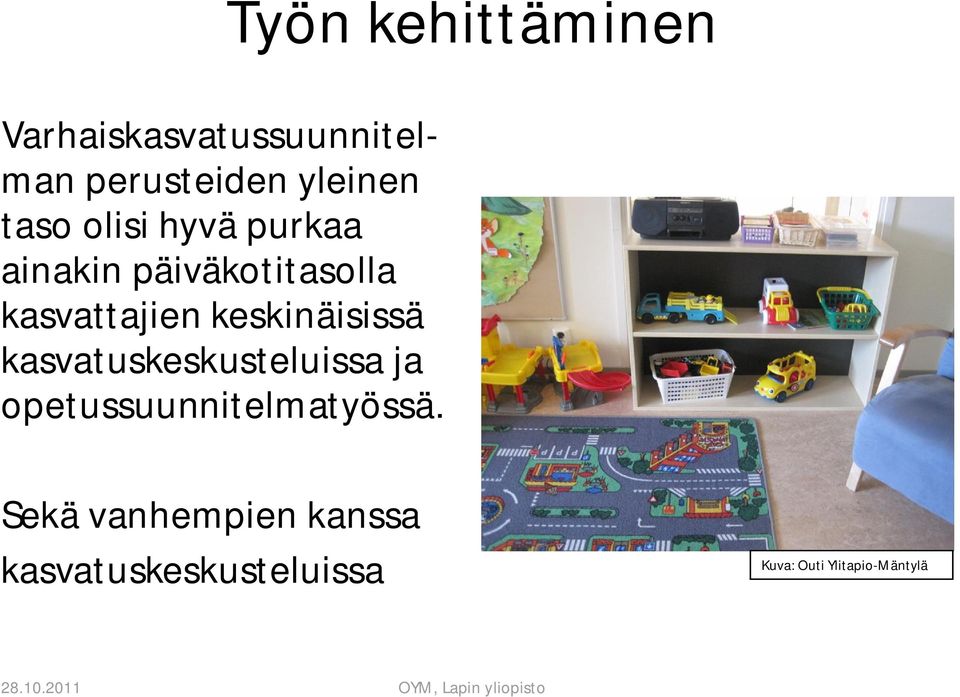 keskinäisissä kasvatuskeskusteluissa ja opetussuunnitelmatyössä.