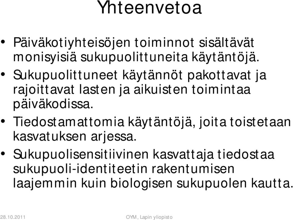 Tiedostamattomia käytäntöjä, joita toistetaan kasvatuksen arjessa.