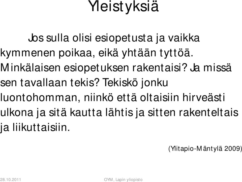 Ja missä sen tavallaan tekis?