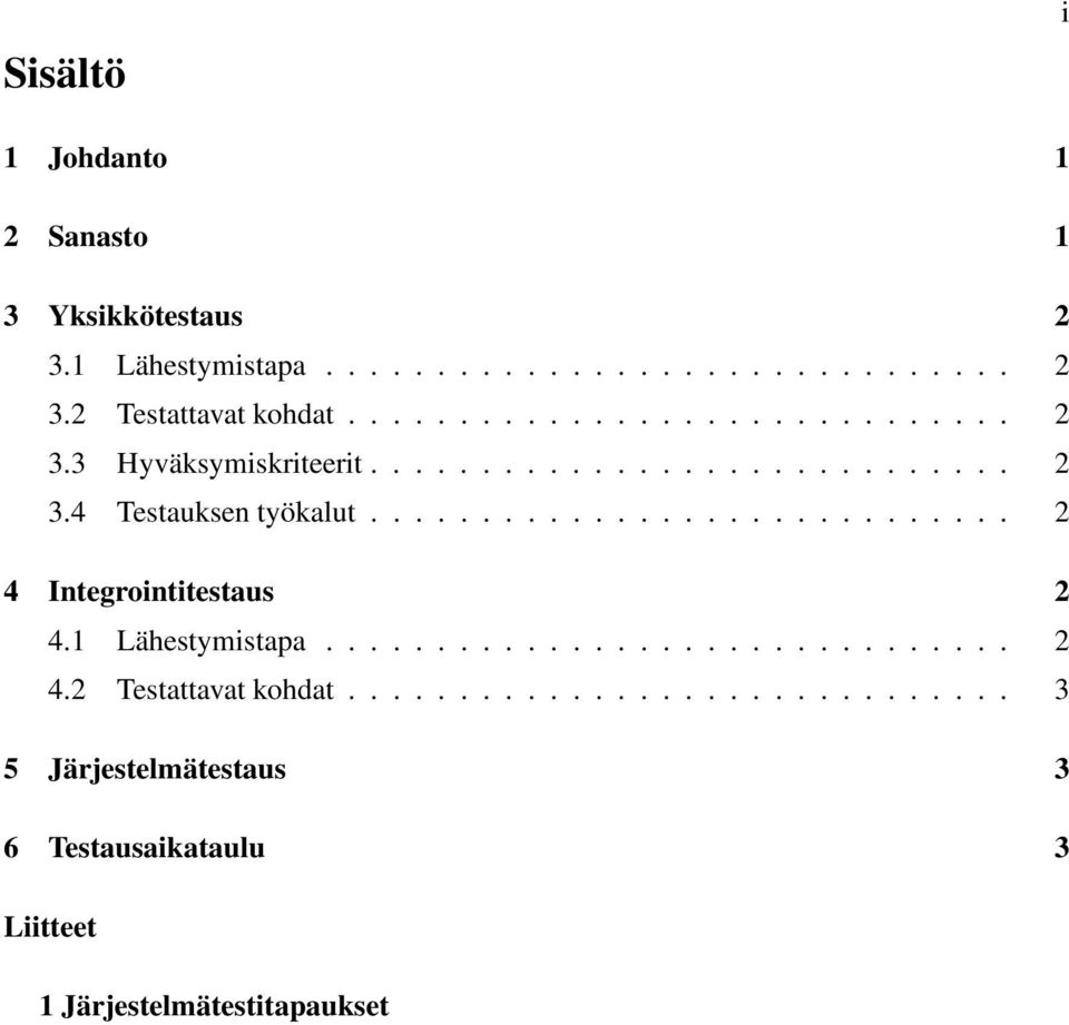 ............................ 2 4 Integrointitestaus 2 4.1 Lähestymistapa............................... 2 4.2 Testattavat kohdat.