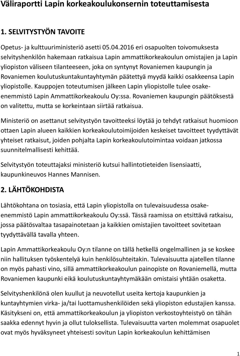 Rovaniemen koulutuskuntakuntayhtymän päätettyä myydä kaikki osakkeensa Lapin yliopistolle. Kauppojen toteutumisen jälkeen Lapin yliopistolle tulee osakeenemmistö Lapin Ammattikorkeakoulu Oy:ssa.