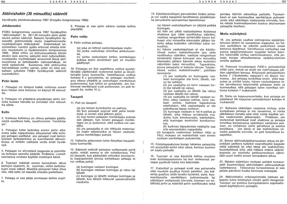 Kokemukset ensimmäisen vuoden ajalta antoivat aihetta eräisiin muutoksiin ja täydennyksiin kongressissa 1988.