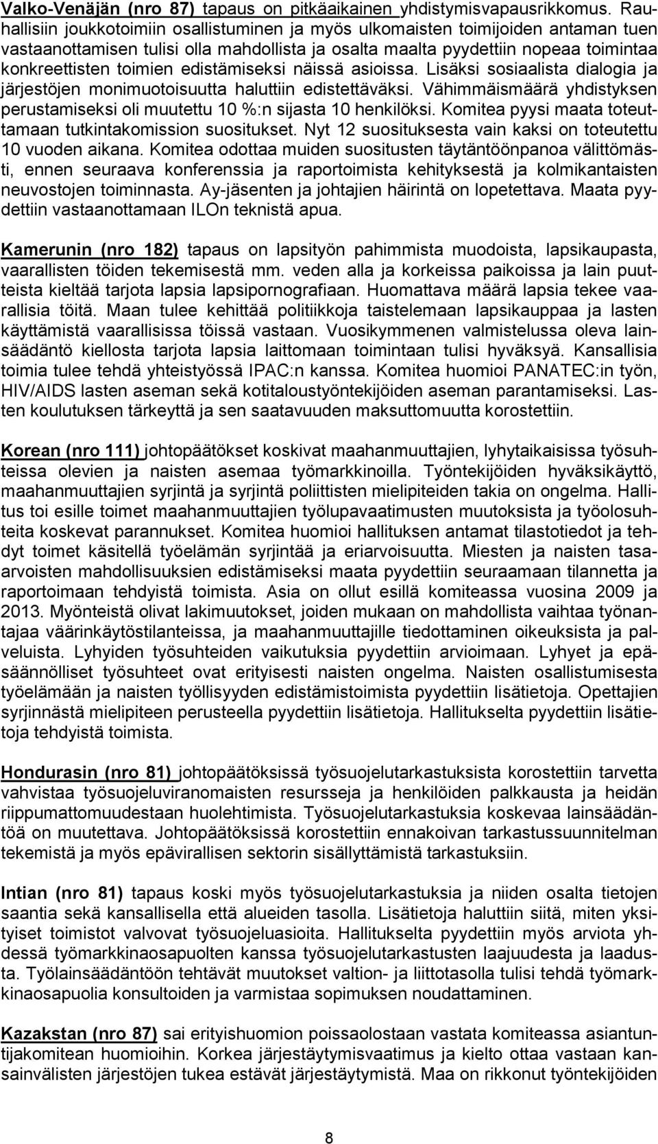edistämiseksi näissä asioissa. Lisäksi sosiaalista dialogia ja järjestöjen monimuotoisuutta haluttiin edistettäväksi.