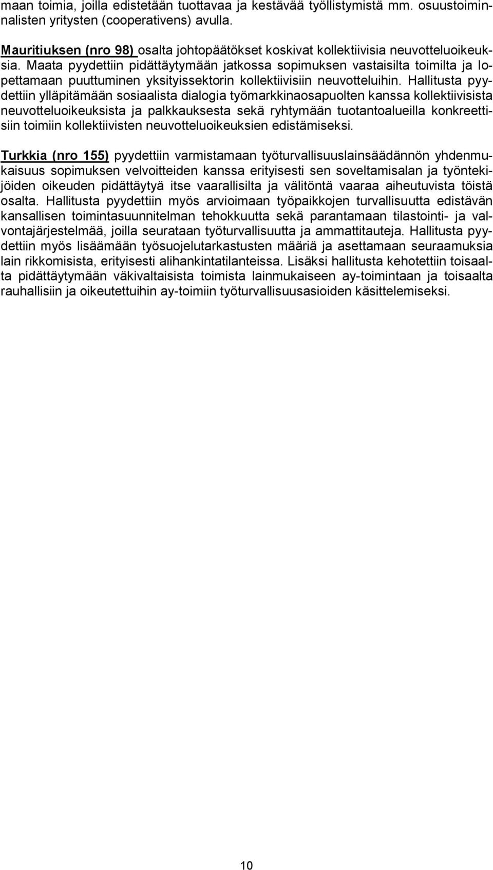 Maata pyydettiin pidättäytymään jatkossa sopimuksen vastaisilta toimilta ja lopettamaan puuttuminen yksityissektorin kollektiivisiin neuvotteluihin.