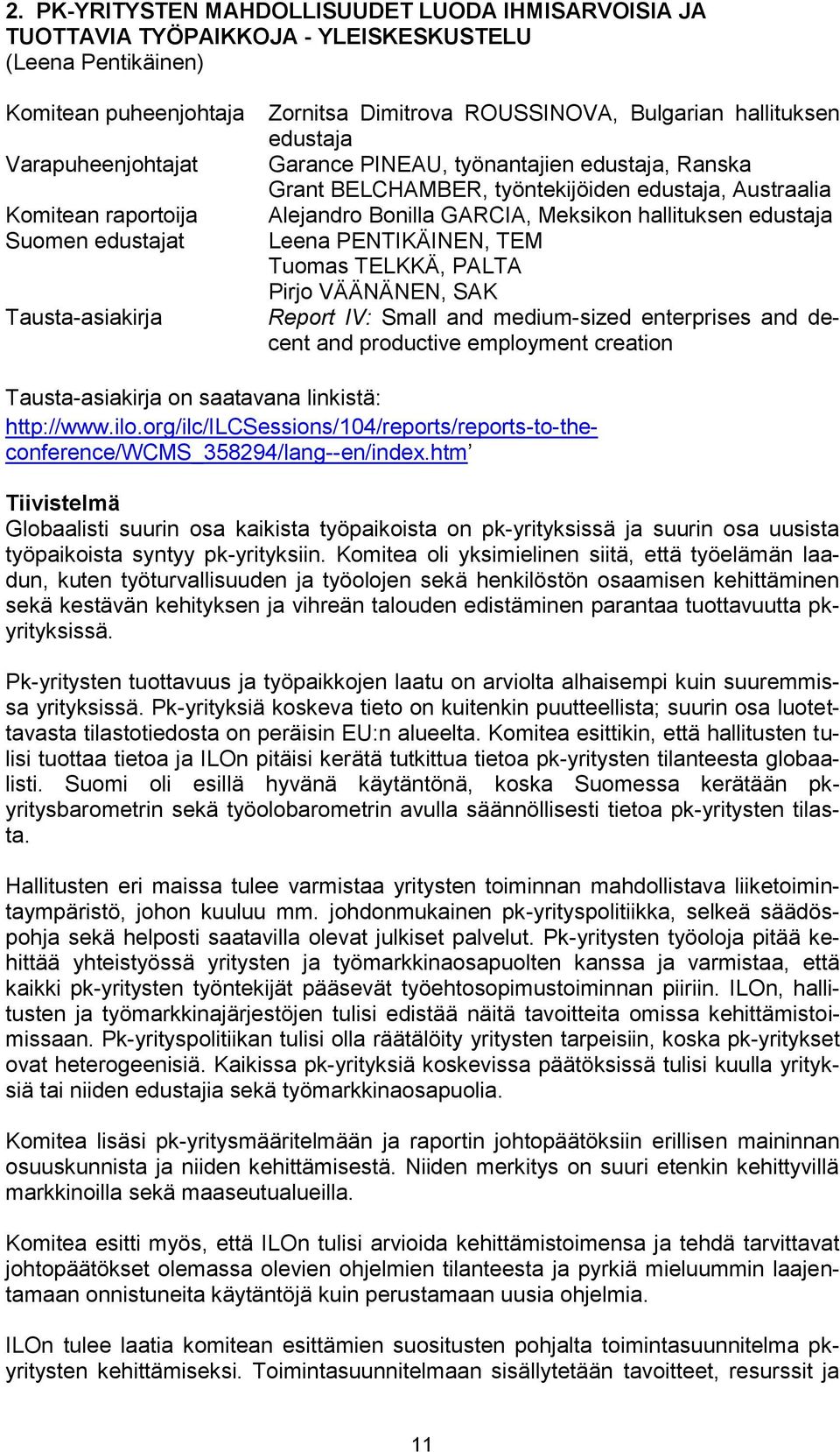 GARCIA, Meksikon hallituksen edustaja Leena PENTIKÄINEN, TEM Tuomas TELKKÄ, PALTA Pirjo VÄÄNÄNEN, SAK Report IV: Small and medium-sized enterprises and decent and productive employment creation