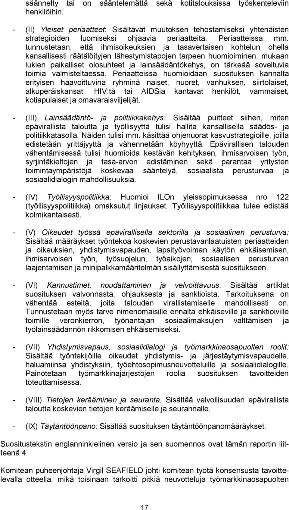 tunnustetaan, että ihmisoikeuksien ja tasavertaisen kohtelun ohella kansallisesti räätälöityjen lähestymistapojen tarpeen huomioiminen, mukaan lukien paikalliset olosuhteet ja lainsäädäntökehys, on