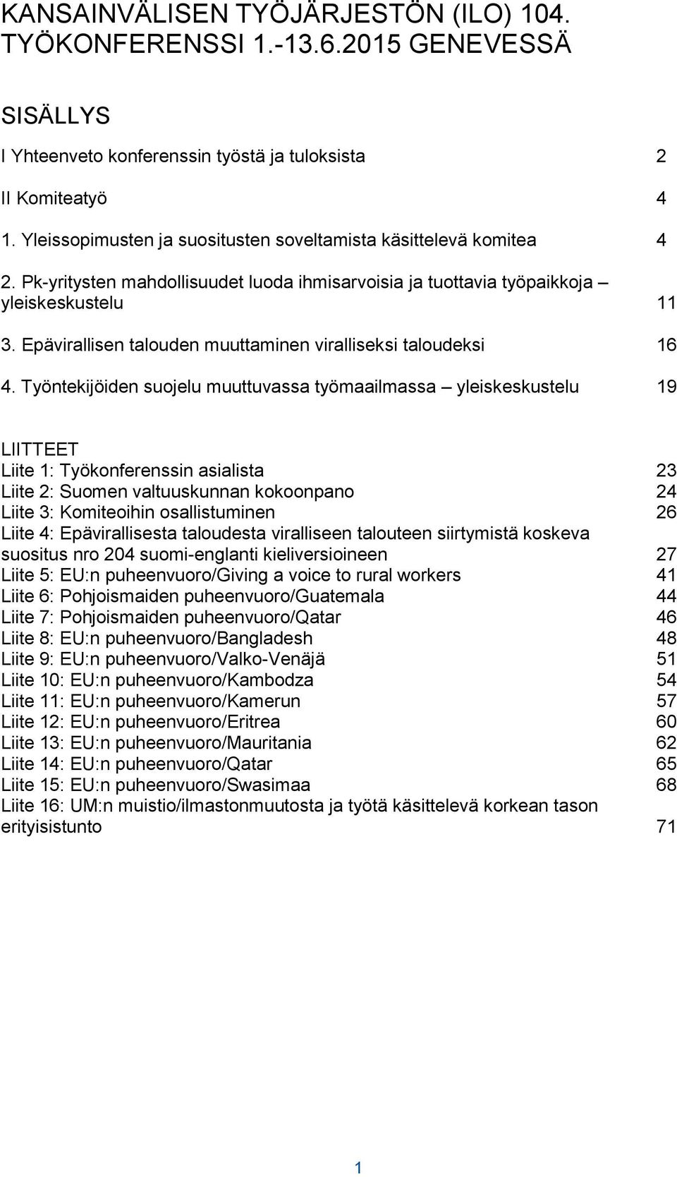 Epävirallisen talouden muuttaminen viralliseksi taloudeksi 16 4.