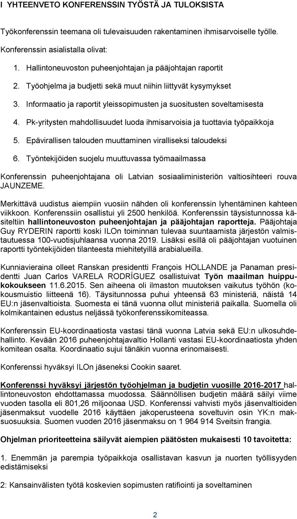 Pk-yritysten mahdollisuudet luoda ihmisarvoisia ja tuottavia työpaikkoja 5. Epävirallisen talouden muuttaminen viralliseksi taloudeksi 6.