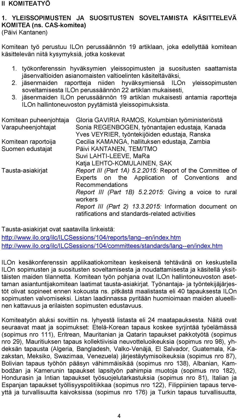 työkonferenssin hyväksymien yleissopimusten ja suositusten saattamista jäsenvaltioiden asianomaisten valtioelinten käsiteltäväksi, 2.