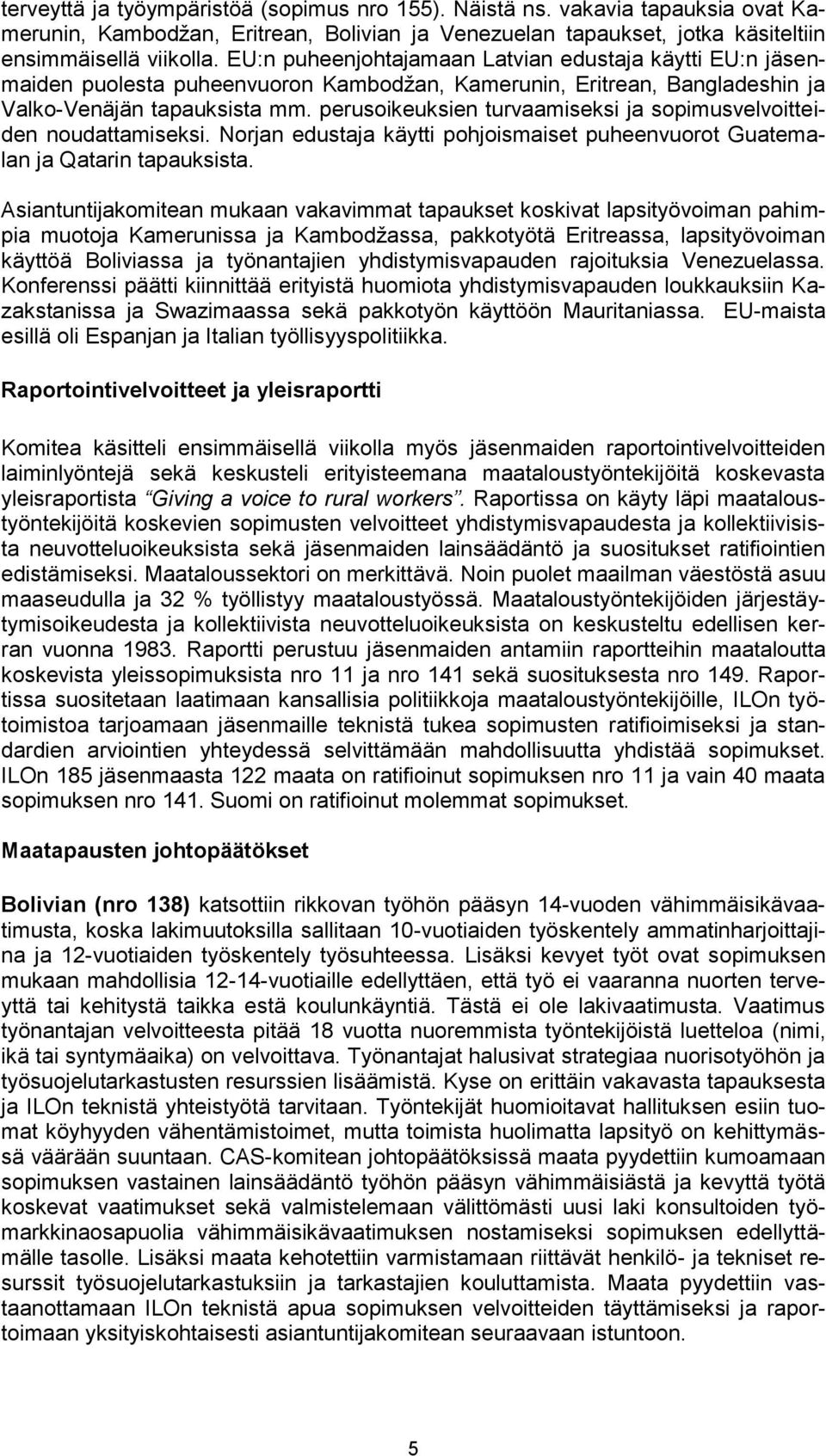 perusoikeuksien turvaamiseksi ja sopimusvelvoitteiden noudattamiseksi. Norjan edustaja käytti pohjoismaiset puheenvuorot Guatemalan ja Qatarin tapauksista.