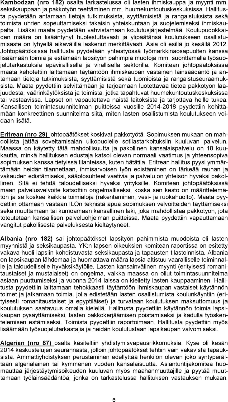 Lisäksi maata pyydetään vahvistamaan koulutusjärjestelmää.