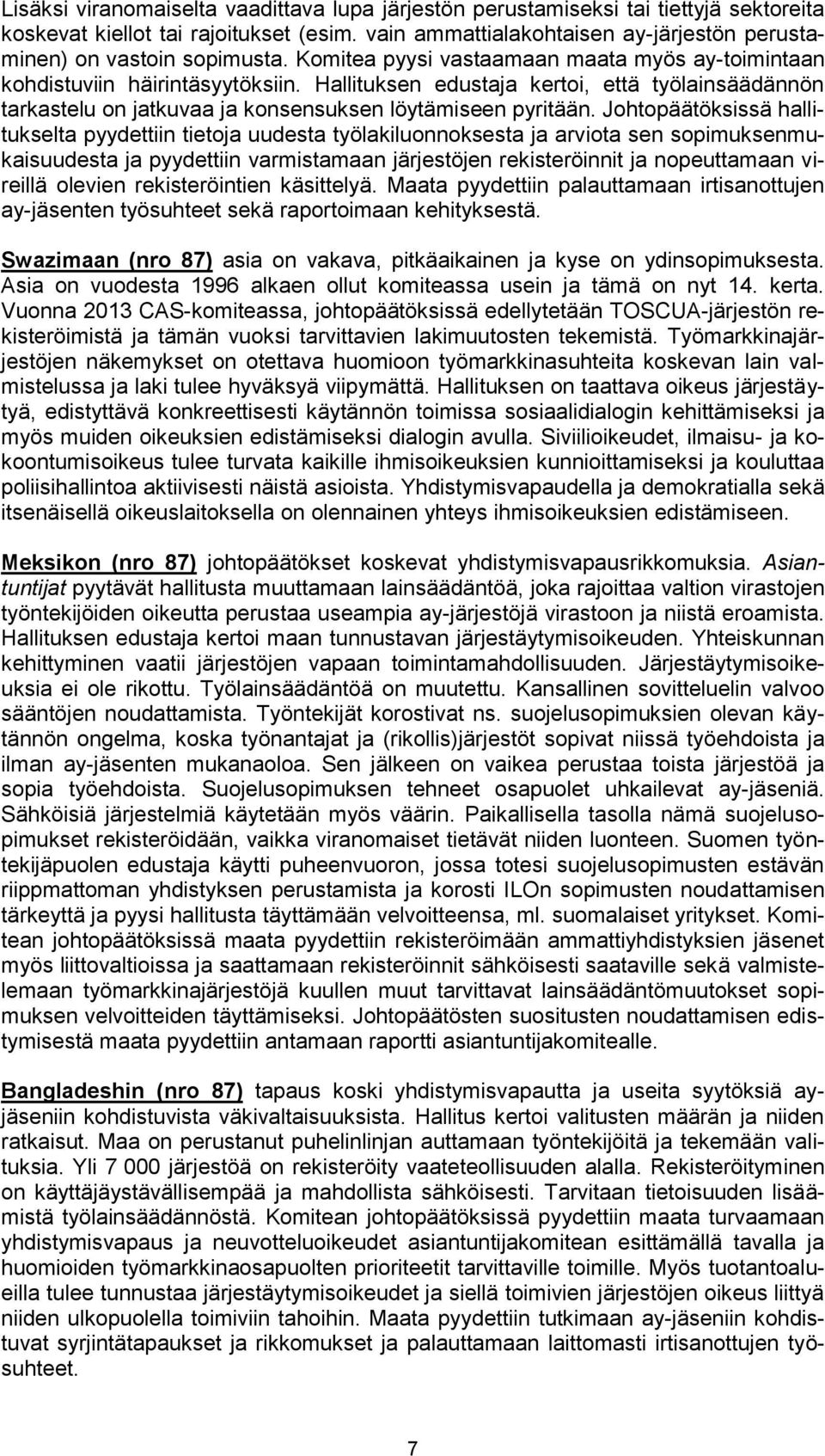 Hallituksen edustaja kertoi, että työlainsäädännön tarkastelu on jatkuvaa ja konsensuksen löytämiseen pyritään.