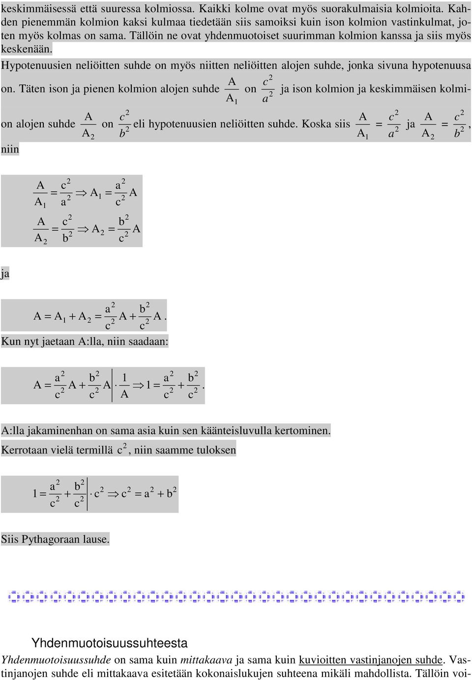 Hypotenuusien neliöitten suhde on myös niitten neliöitten alojen suhde, jonka sivuna hypotenuusa c on.