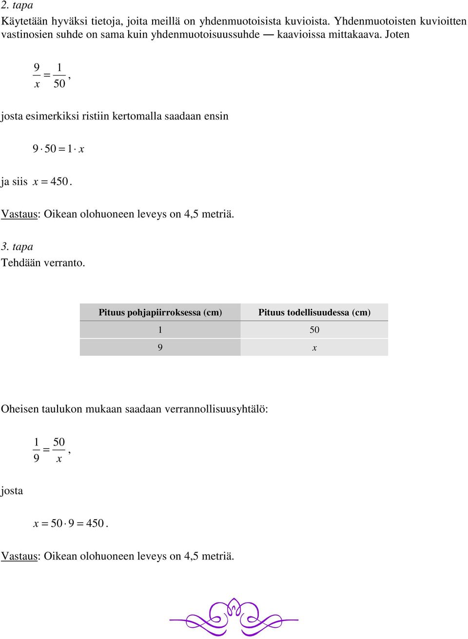 Joten 9 = x 1 50, josta esimerkiksi ristiin kertomalla saadaan ensin 9 50 = 1 x ja siis x = 450.