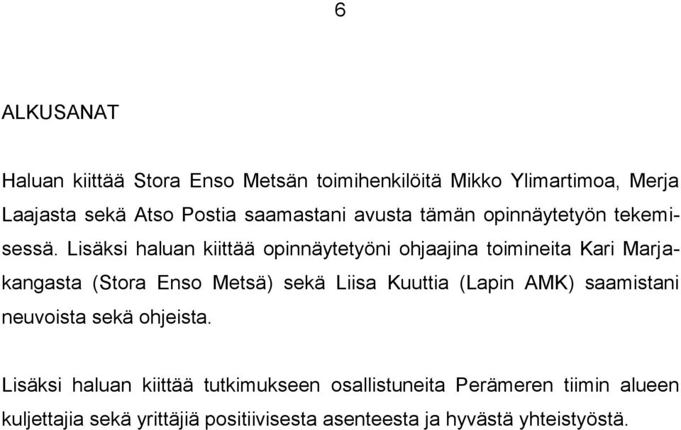 Lisäksi haluan kiittää opinnäytetyöni ohjaajina toimineita Kari Marjakangasta (Stora Enso Metsä) sekä Liisa Kuuttia