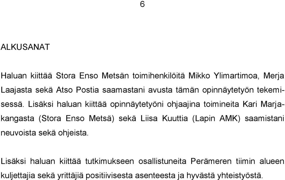 Lisäksi haluan kiittää opinnäytetyöni ohjaajina toimineita Kari Marjakangasta (Stora Enso Metsä) sekä Liisa Kuuttia
