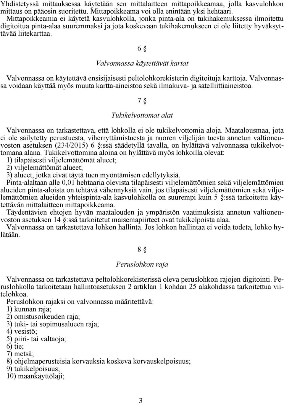 6 Valvonnassa käytettävät kartat Valvonnassa on käytettävä ensisijaisesti peltolohkorekisterin digitoituja karttoja.