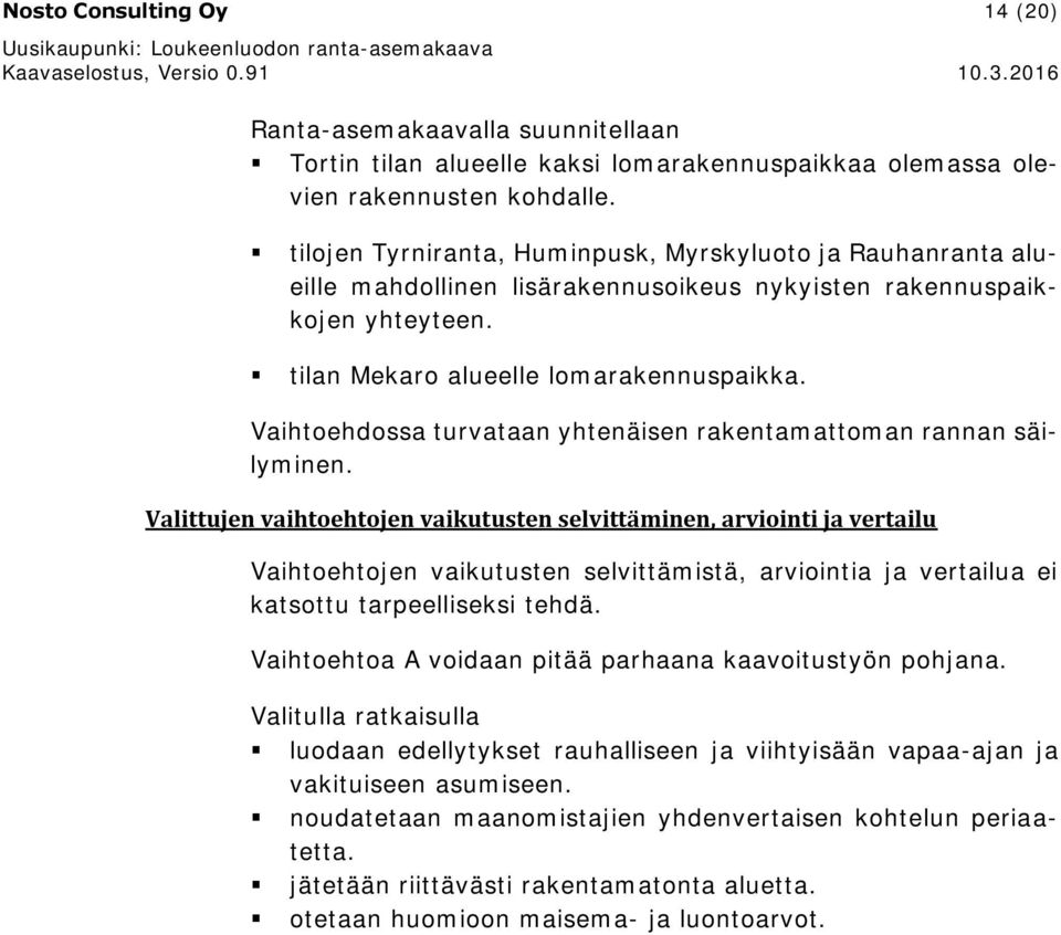 Vaihtoehdossa turvataan yhtenäisen rakentamattoman rannan säilyminen.