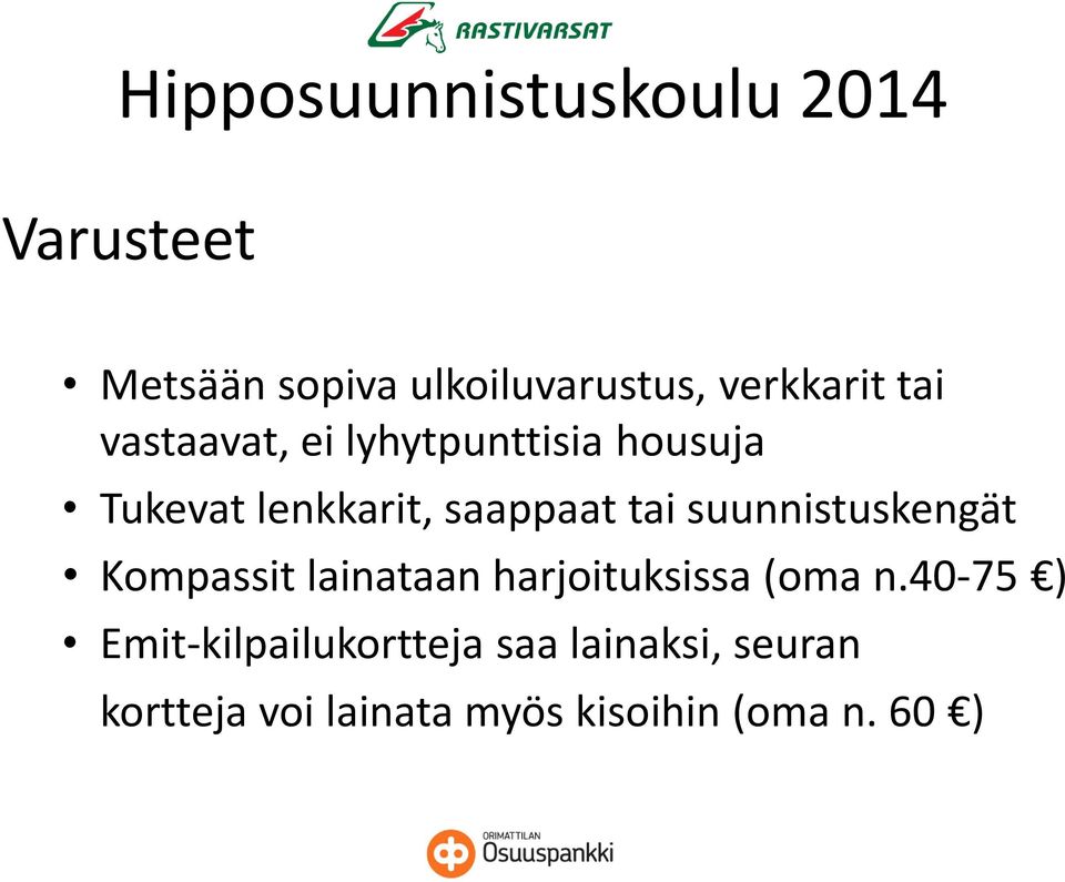 suunnistuskengät Kompassit lainataan harjoituksissa (oma n.