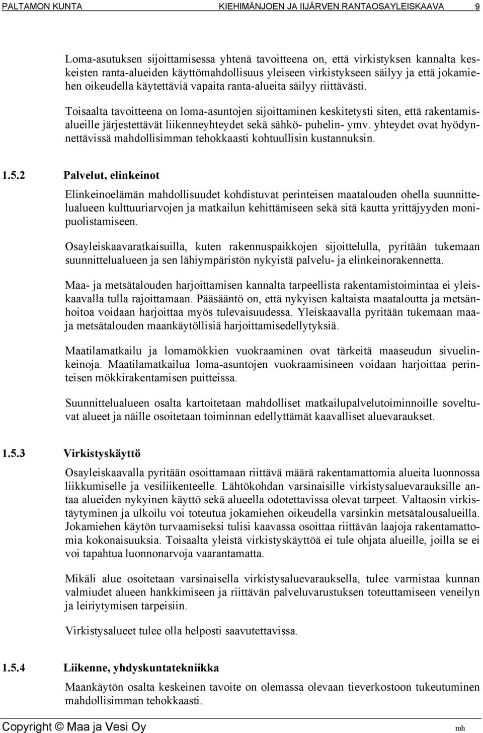 yhteydet ovat hyödynnettävissä mahdollisimman tehokkaasti kohtuullisin kustannuksin. 1.5.